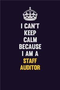 I Can't Keep Calm Because I Am A Staff Auditor