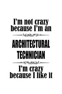 I'm Not Crazy Because I'm An Architectural Technician I'm Crazy Because I like It