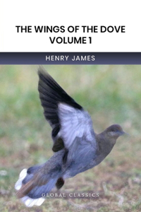 The Wings of the Dove Volume 1