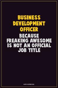 Business Development officer, Because Freaking Awesome Is Not An Official Job Title