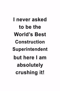 I Never Asked To Be The World's Best Construction Superintendent But Here I Am Absolutely Crushing It