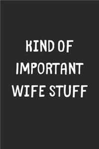 Kind Of Important Wife Stuff