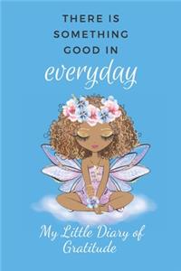 My Little Diary of Gratitude: There Is Something Good In Every Day, 52 Weeks To Fill With Gratitude. Fairy Design Cover 6 x 9"