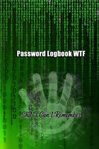 Password Logbook WTF: Shit I Can't Remember: The Personal Internet Address & Password book keeper, organizer Pocket small Size 6" x 9" 100 pages to protect Usernames, acc