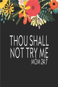 Thou Shall Not Try Me MOM 24/7