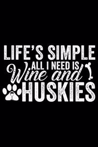 Life's Simple All I Need Is Wine And Huskies