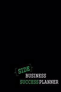 Side-Business Success Planner: Black with Green and White Lettering Undated Weekly Planner - Track Income & Expenses (Weekly and Annual); Action Items and To-Do Lists