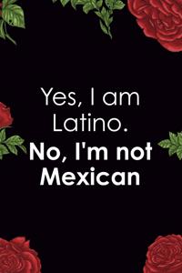 Yes, I Am Latino. No, I'm Not Mexican: All Purpose 6x9 Blank Lined Notebook Journal Way Better Than A Card Trendy Unique Gift Red Roses Cholo