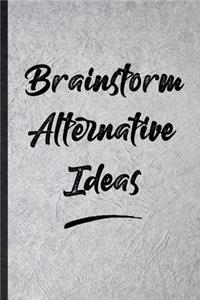 Brainstorm Alternative Ideas