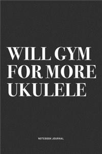 Will Gym For More Ukulele