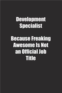 Development Specialist Because Freaking Awesome Is Not an Official Job Title.