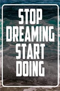 Stop dreaming start doing