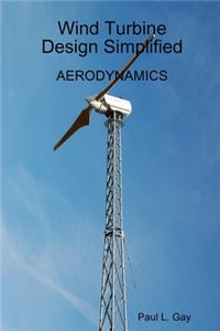 Wind Turbine Design Simplified - Aerodynamics