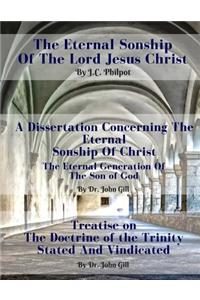 The Eternal Sonship of the Lord Jesus Christ Including a Dissertation Concerning the Same