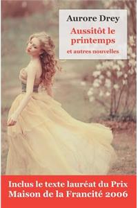 Aussitôt Le Printemps Et Autres Nouvelles