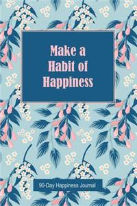 Make a Habit of Happiness