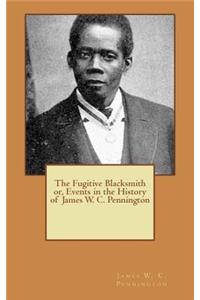 The Fugitive Blacksmith or, Events in the History of James W. C. Pennington