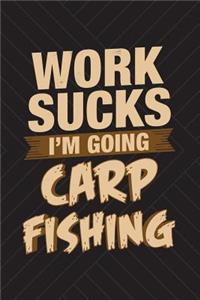 Work Sucks I'm Going Carp Fishing