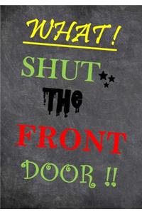What! Shut the Front Door