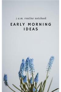 Early Morning Ideas
