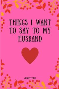 Things I Want to Say to My Husband