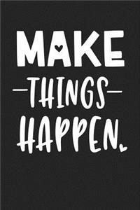 Make Things Happen