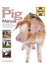 Pig Manual: The Complete Step-By-Step Guide to Keeping Pigs