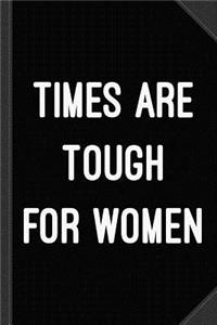Times Are Tough for Women Journal Notebook