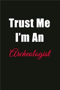 Trust Me I'm an Archaeologist: Blank Lined Journal Notebook for Men or Women