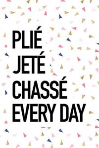 Plie Jete Chasse Every Day