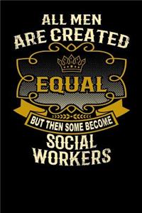 All Men Are Created Equal But Then Some Become Social Workers