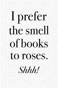 I Prefer the Smell of Books to Roses