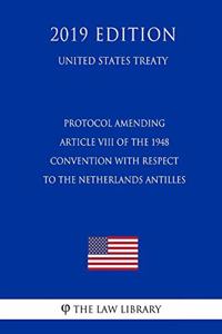 Protocol Amending Article VIII of the 1948 Convention with Respect to the Netherlands Antilles (United States Treaty)