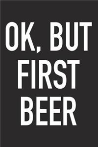 Ok, But First Beer