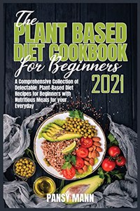The Plant-Based Diet Cookbook for Beginners 2021