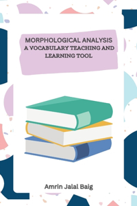 Morphological Analysis a Vocabulary Teaching and Learning Tool