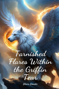Tarnished Flares Within the Griffin Tear