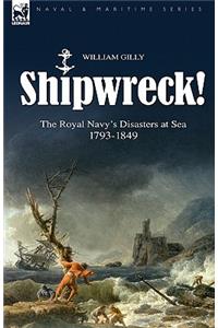 Shipwreck! the Royal Navy's Disasters at Sea 1793-1849