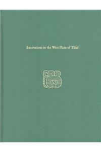 Excavations in the West Plaza of Tikal – Tikal Report 17