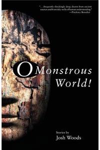 O Monstrous World!