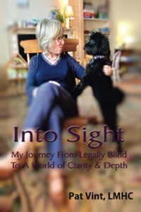 Into Sight My Journey From Legally Blind To A World of Clarity & Depth