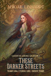 These Darker Streets: Goddess Among Us Book I