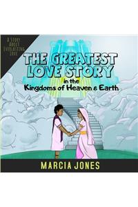 Greatest Love Story In The Kingdoms of Heaven & Earth
