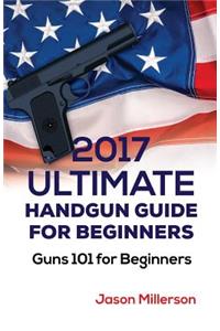 2017 Ultimate Handgun Guide For Beginners