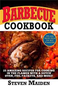 Barbecue Cookbook: 25 Amazing Recipes for Cooking in the Flames with a Dutch Oven, Foil Packets, and More!(bbq, Barbecue, Smoking Meat, Grilling, Pitmaster, Smoker Recipes, Smoker Cookbook)