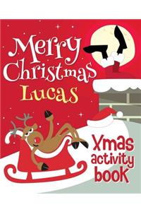 Merry Christmas Lucas - Xmas Activity Book: (Personalized Children's Activity Book)