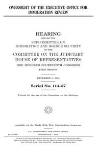 Oversight of the Executive Office for Immigration Review