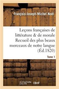 Leçons Françaises de Littérature & de Morale Recueil Des Plus Beaux Morceaux de Notre Langue Tome 1