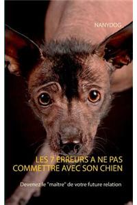 Les 7 Erreurs a Ne Pas Commettre Avec Son Chien