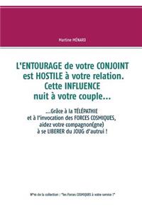 L'entourage de votre conjoint est hostile à votre relation. Cette influence nuit à votre couple...